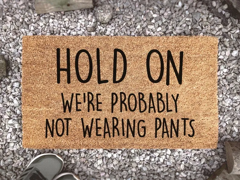 Hold On We're Probably Not Wearing Pants, Funny Doormat, Welcome Mat, Funny Door Mat, Funny Gift, Porch Decor